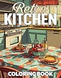 Retro Kitchen Coloring Book: Enter a Vintage House Coloring Pages featuring Dining Corner and 90s Style Designs for Adults to Unwind