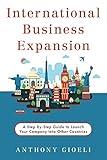 International Business Expansion: A Step-by-Step Guide to Launch Your Company Into Other Countries