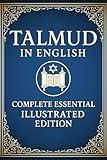 Talmud in English Complete Essential Illustrated Edition: Curated Teachings from the 63 Tractates of Mishnah and Gemara Explained in a Simple Way for Modern Reader. Includes 70 Illustrations