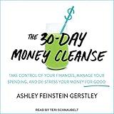 The 30-Day Money Cleanse: Take Control of Your Finances, Manage Your Spending, and De-Stress Your Money for Good