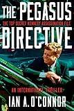 THE PEGASUS DIRECTIVE: The Top Secret Kennedy Assassination File (A Justin Scott Thriller Book 3)
