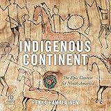Indigenous Continent: The Epic Contest for North America