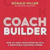 Coach Builder: How to Turn Your Expertise into a Profitable Coaching Career