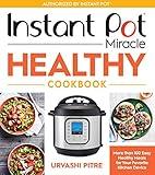 Instant Pot Miracle Healthy Cookbook: More than 100 Easy Healthy Meals for Your Favorite Kitchen Device