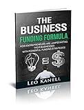 The Business Funding Formula: How Entrepreneurs Are Jump Starting Their Businesses With Powerful Funding Strategies