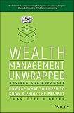 Wealth Management Unwrapped, Revised and Expanded: Unwrap What You Need to Know and Enjoy the Present