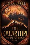 The Kalarthri: A Fantasy Action Adventure (The Way to Freedom Series Book 1)