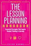 The The Lesson Planning Handbook: Essential Strategies That Inspire Student Thinking and Learning