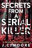Secrets From A Serial Killer: A Psychological Suspense Thriller Set In A Small Town (Shadow Bay Thriller Book 1)