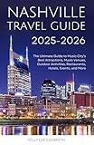 Nashville Travel Guide 2025-2026: The Ultimate Guide to Music City's Best Attractions, Music Venues, Outdoor Activities, Restaurants, Hotels, Events, and More (Nashville, TN)