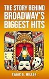 The Story Behind Broadway's Biggest Hits