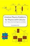 Creative Physics Problems for Physics with Calculus: Waves, Electricity & Magnetism, and Optics (Volume 2)