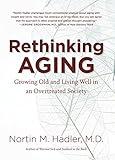 Rethinking Aging: Growing Old and Living Well in an Overtreated Society