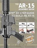 The AR-15 Assembly Guide: How to Build and Service the AR-15 Rifle (Firearm Owner's Manuals)