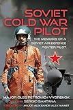 Soviet Cold War Pilot: The Memoirs of a Soviet Air Defence Fighter Pilot