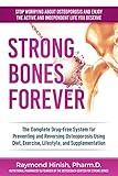 Strong Bones Forever: The Complete Guide To Osteoporosis Nutrition, Supplements, & Exercise To Reverse Bone Loss Without Drugs
