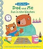 Dad and Me Fun in the Kitchen: A Kids Cookbook With Easy Recipes To Make With The Whole Family (The Perfect Gift for Dad from Kids!) (Little Chef)