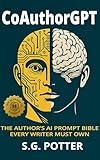CoAuthorGPT: The Author's AI Prompt Bible Every Writer Must Own