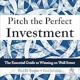 Pitch the Perfect Investment: The Essential Guide to Winning on Wall Street