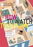 How to Watch Television, Second Edition (User's Guides to Popular Culture, 3)