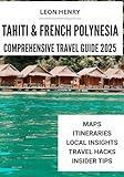 TAHITI & FRENCH POLYNESIA COMPREHENSIVE TRAVEL GUIDE 2025