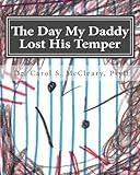 The Day My Daddy Lost His Temper: Empowering Kids That Have Witnessed Domestic Violence (The Empowering Kids Series)