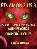 ETs Among Us 3: Secret Space Program, Alien Psychics & Crop Circle Clues