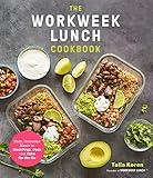 The Workweek Lunch Cookbook: Easy, Delicious Meals to Meal Prep, Pack and Take On the Go