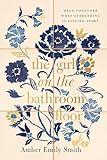 The Girl on the Bathroom Floor: Held Together When Everything is Falling Apart
