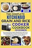 The Complete KitchenAid Grain and Rice Cooker Cookbook For Beginners 2025: Flavorful Family Meals Made Easy with Your KGC3155BM Rice Cooker Featuring Lots of Simple Recipes for Every Occasion