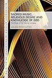 Sacred Music, Religious Desire and Knowledge of God: The Music of Our Human Longing (Bloomsbury Studies in Philosophy of Religion)