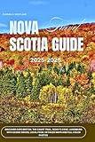 Nova Scotia Travel Guide 2025-2026: Discover Cape Breton, the Cabot Trail, Peggy’s Cove, Lunenburg With Scenic Drives, Local Food, Detailed Maps and Full color Photos
