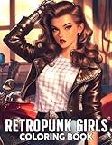 Retropunk Girls Coloring Book: Bold Fusion of Vintage Elegance and Futuristic Edge Coloring Pages With Beautiful Cyber Ladies Designs For All Ages Stress Relief, Relaxation And Creativity
