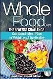 Whole Food Diet: The 4 weeks challenge cookbook meal plan to weight-loss & live healthy (whole diet, clean eating, whole food cookbook, weight loss, ... challenge, whole food recipes, whole foods)