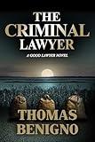 The Criminal Lawyer: A Crime Thriller Inspired By a True Story (The Good Lawyer Series Book 2)