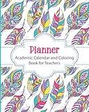 Planner Academic Calendar and Coloring Book for Teachers: Boho Feathers Weekly and Monthly Undated Academic Year Calendar Lesson Planner and Organizer ... Relief While Planning Your School Year!