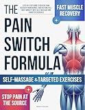 Pain Switch Formula: Step-by-Step Guide to Relieve Pain, Recover from Injuries, and Restore Full-Body Mobility with Self-Massage and Targeted Exercises