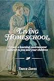 Living Homeschool: Create a Learning Environment Tailored to You and Your Children