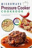 Microwave Pressure Cooker Cookbook with Pictures: Quick and Easy Recipes for Busy People to Cook Healthy Meals in Minutes