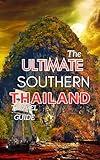 The Ultimate Southern Thailand Travel Guide: Travel guide to tour the wonders of Southern Thailand.