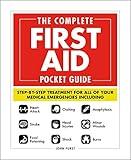 The Complete First Aid Pocket Guide: Step-by-Step Treatment for All of Your Medical Emergencies Including • Heart Attack • Stroke • Food Poisoning • Choking ... Shock • Anaphylaxis • Minor Wounds • Burns
