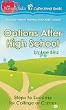 Options After High School: Steps to Success for College or Career (The HomeScholar's Coffee Break Book series 27)