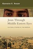 Jesus Through Middle Eastern Eyes: Cultural Studies in the Gospels