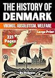 The History of Denmark: Vikings, Absolutism, Welfare (Danish History Books)