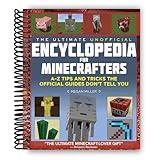 The Ultimate Unofficial Encyclopedia for Minecrafters: An A - Z Book of Tips and Tricks the Official Guides Don't Teach You