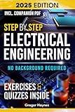 Step-by-Step Electrical Engineering: Learn and Apply Core Concepts Quickly. Build Your Knowledge with Practical Examples - No Background Required! Perfect for Aspiring Engineers and Enthusiasts!