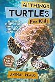 All Things Turtles For Kids: Filled With Plenty of Facts, Photos, and Fun to Learn all About Turtles