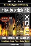 Fire TV Stick 4K Max – der inoffizielle Ratgeber: Die besten Tricks beim Streaming: Installation, Alexa, Apps, Musik, Games. Inkl. 333 Alexa-Kommandos (German Edition)