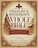 Charles H. Spurgeon's Whole Bible Commentary: A Comprehensive Guide to Scripture with Insights from the Prince of Preachers (Grapevine Edition) (The Best of Spurgeon: Devotionals for Christians)