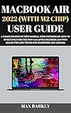 MacBook Air 2022 (With M2 Chip) User Guide: A Complete Step By Step Manual With Pictures On How To Effectively Use The New 2022 Apple MacBook Air With ... And Seniors (The Apple Chronicles)